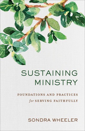 Sustaining Ministry: Foundations and Practices for Serving Faithfully