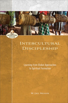 Intercultural Discipleship: Learning from Global Approaches to Spiritual Formation (Encountering Mission)