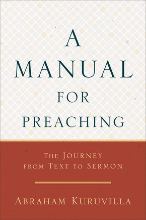 A Manual for Preaching: The Journey from Text to Sermon