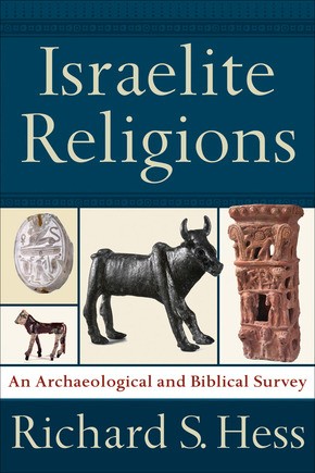Israelite Religions: An Archaeological and Biblical Survey