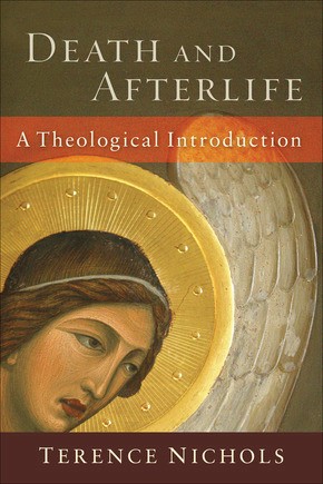Death and Afterlife: A Theological Introduction
