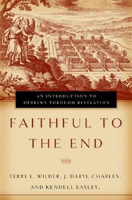 Faithful to the End: An Introduction to Hebrews Through Revelation
