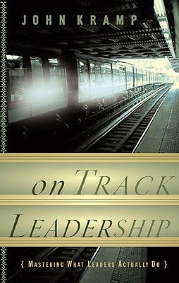 On Track Leadership: Mastering What Leaders Actually Do