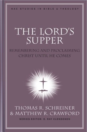 The Lord's Supper: Remembering and Proclaiming Christ Until He Comes (NAC Studies in Bible & Theology)