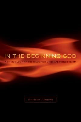 In the Beginning God: A Fresh Look at the Case for Original Monotheism