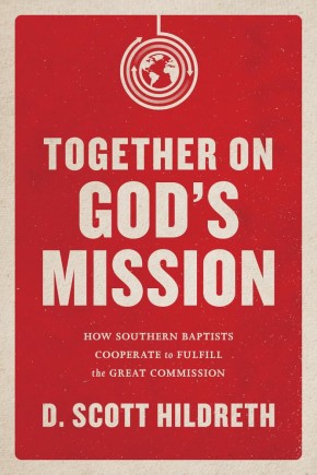 Together on God's Mission: How Southern Baptists Cooperate to Fulfill the Great Commission