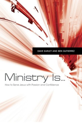 Ministry Is . . .: How to Serve Jesus with Passion and Confidence
