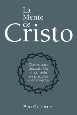 La Mente de Cristo: Claves para descubrirla y ponerla en practica diariamente (Spanish Edition)