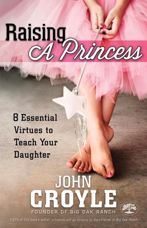 Raising a Princess: Eight Essential Virtues To Teach Your Daughter
