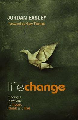 Life Change: Finding a New Way to Hope, Think, and Live *Scratch & Dent*