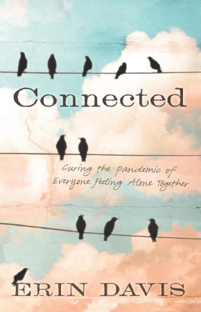 Connected: Curing the Pandemic of Everyone Feeling Alone Together *Scratch & Dent*
