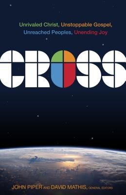 Cross: Unrivaled Christ, Unstoppable Gospel, Unreached Peoples, Unending Joy *Scratch & Dent*