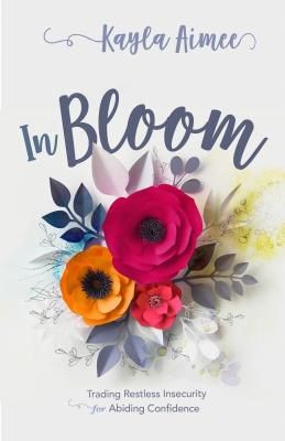 In Bloom: Trading Restless Insecurity for Abiding Confidence