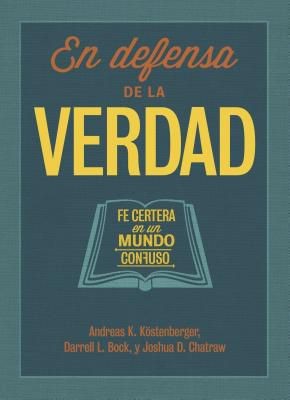 En defensa de la verdad: Fe certera en un mundo confuso (Spanish Edition)
