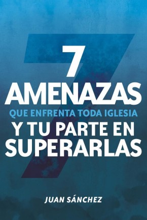 7 amenazas que enfrenta toda iglesia / 7 Dangers Facing Your Church (Spanish Edition) *Scratch & Dent*