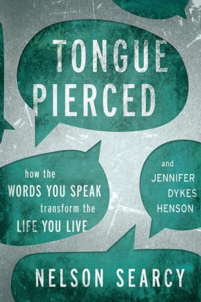 Tongue Pierced: How the Words You Speak Transform the Life You Live