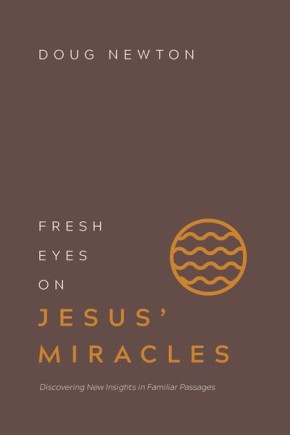 Fresh Eyes on Jesus Miracles: Discovering New Insights in Familiar Passages
