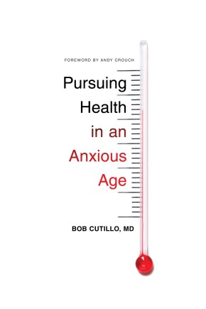 Pursuing Health in an Anxious Age (The Gospel Coalition)