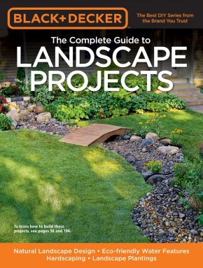 Black & Decker The Complete Guide to Landscape Projects: Natural Landscape Design - Eco-friendly Water Features - Hardscaping - Landscape Plantings (Black & Decker Complete Guide)