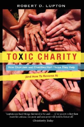 Toxic Charity: How Churches and Charities Hurt Those They Help, And How to Reverse It *Scratch & Dent*