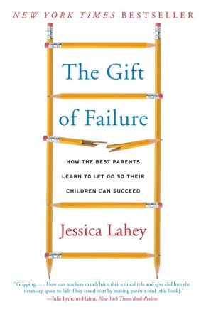 The Gift of Failure: How the Best Parents Learn to Let Go So Their Children Can Succeed *Scratch & Dent*