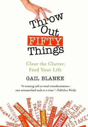 Throw Out Fifty Things: Clear the Clutter, Find Your Life *Scratch & Dent*