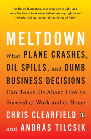 Meltdown: What Plane Crashes, Oil Spills, and Dumb Business Decisions Can Teach Us About How to Succeed at Work and at Home *Scratch & Dent*