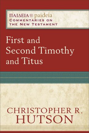 First and Second Timothy and Titus (Paideia: Commentaries on the New Testament)