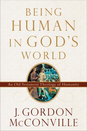 Being Human in God's World: An Old Testament Theology of Humanity