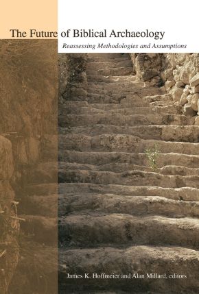The Future of Biblical Archaeology: Reassessing Methodologies and Assumptions