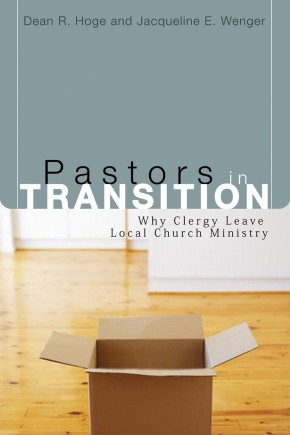 Pastors in Transition: Why Clergy Leave Local Church Ministry (Pulpit and Pew)