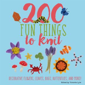 200 Fun Things to Knit: Decorative Flowers, Leaves, Bugs, Butterflies, and More! (Knit & Crochet)