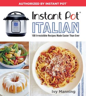 Instant Pot Italian: 100 Irresistible Recipes Made Easier Than Ever