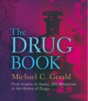 The Drug Book: From Arsenic to Xanax, 250 Milestones in the History of Drugs (Sterling Milestones) *Scratch & Dent*