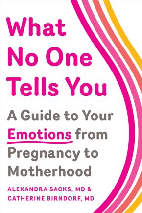 What No One Tells You: A Guide to Your Emotions from Pregnancy to Motherhood
