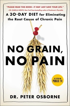 No Grain, No Pain: A 30-Day Diet for Eliminating the Root Cause of Chronic Pain
