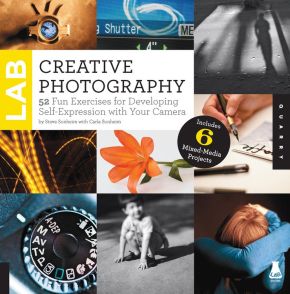 Creative Photography Lab: 52 Fun Exercises for Developing Self-Expression with your Camera.  Includes 6 Mixed-Media Projects (Lab Series)