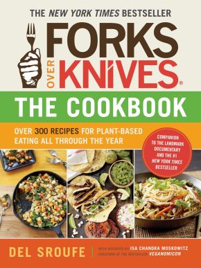 Forks Over Knives?The Cookbook: Over 300 Recipes for Plant-Based Eating All Through the Year