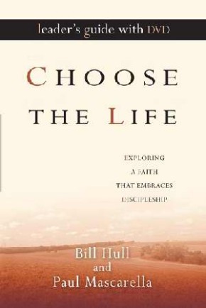 Choose the Life Leader's Guide with DVD: Exploring a Faith That Embraces Discipleship