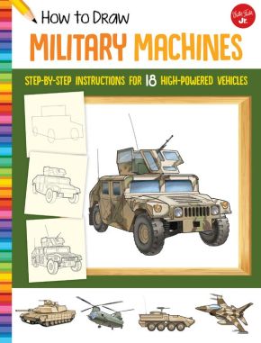 How to Draw Military Machines: Step-by-step instructions for 18 high-powered vehicles (Learn to Draw)