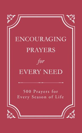 Encouraging Prayers for Every Need: 500 Prayers for Every Season of Life *Scratch & Dent*