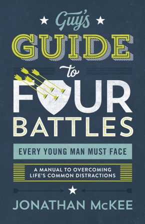 The Guy's Guide to Four Battles Every Young Man Must Face: a manual to overcoming life's common distractions