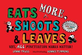 Eats MORE, Shoots & Leaves: Why, ALL Punctuation Marks Matter!