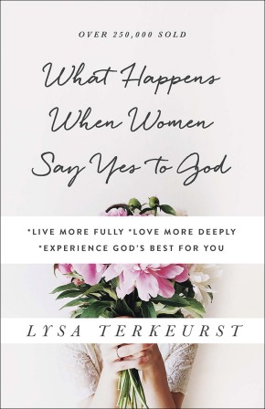 What Happens When Women Say Yes to God: *Live More Fully *Love More Deeply *Experience God's Best for You *Scratch & Dent*