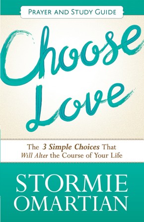 Choose Love Prayer and Study Guide: The Three Simple Choices That Will Alter the Course of Your Life