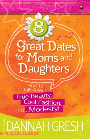 8 Great Dates for Moms and Daughters: How to Talk About True Beauty, Cool Fashion, and...Modesty!