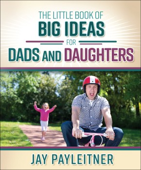 The Little Book of Big Ideas for Dads and Daughters