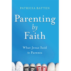Parenting By Faith: What Jesus Said to Parents