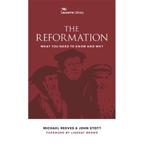 The Reformation: What You Need to Know and Why (Lausanne Library)