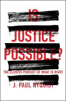 Is Justice Possible?: The Elusive Pursuit of What is Right